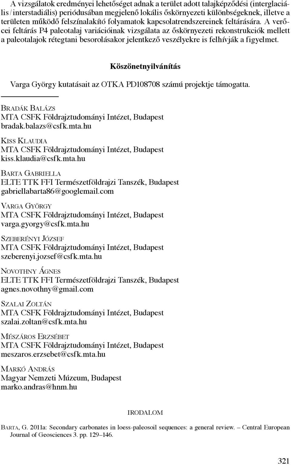 A verőcei feltárás P4 paleotalaj variációinak vizsgálata az őskörnyezeti rekonstrukciók mellett a paleotalajok rétegtani besorolásakor jelentkező veszélyekre is felhívják a figyelmet.