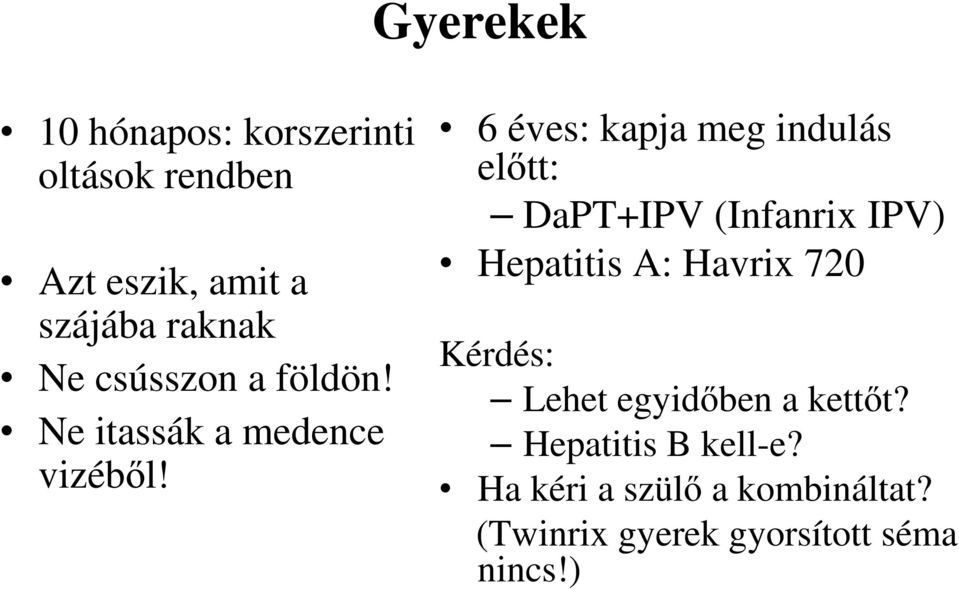 6 éves: kapja meg indulás elıtt: DaPT+IPV (Infanrix IPV) Hepatitis A: Havrix 720