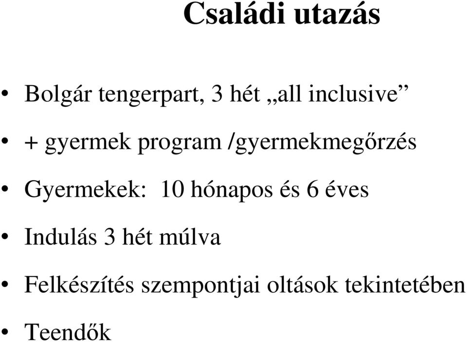 Gyermekek: 10 hónapos és 6 éves Indulás 3 hét