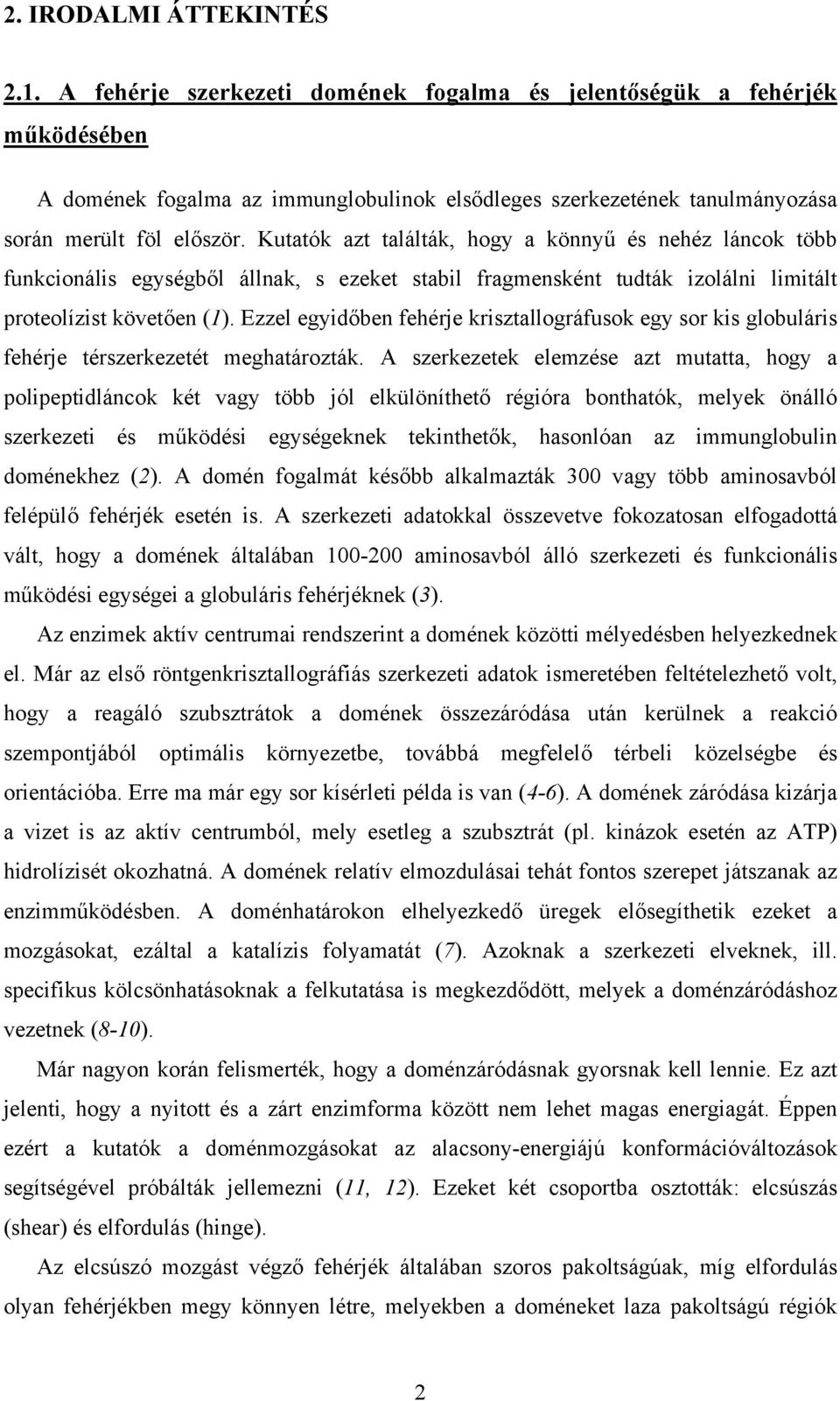Kutatók azt találták, hogy a könnyű és nehéz láncok több funkcionális egységből állnak, s ezeket stabil fragmensként tudták izolálni limitált proteolízist követően (1).