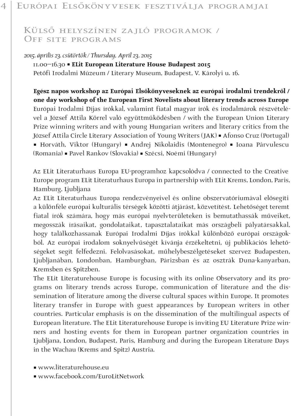 Egész napos workshop az Európai Elsőkönyveseknek az európai irodalmi trendekről / one day workshop of the European First Novelists about literary trends across Europe Európai Irodalmi Díjas írókkal,