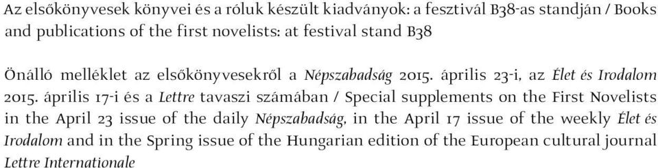 április 17-i és a Lettre tavaszi számában / Special supplements on the First Novelists in the April 23 issue of the daily Népszabadság,