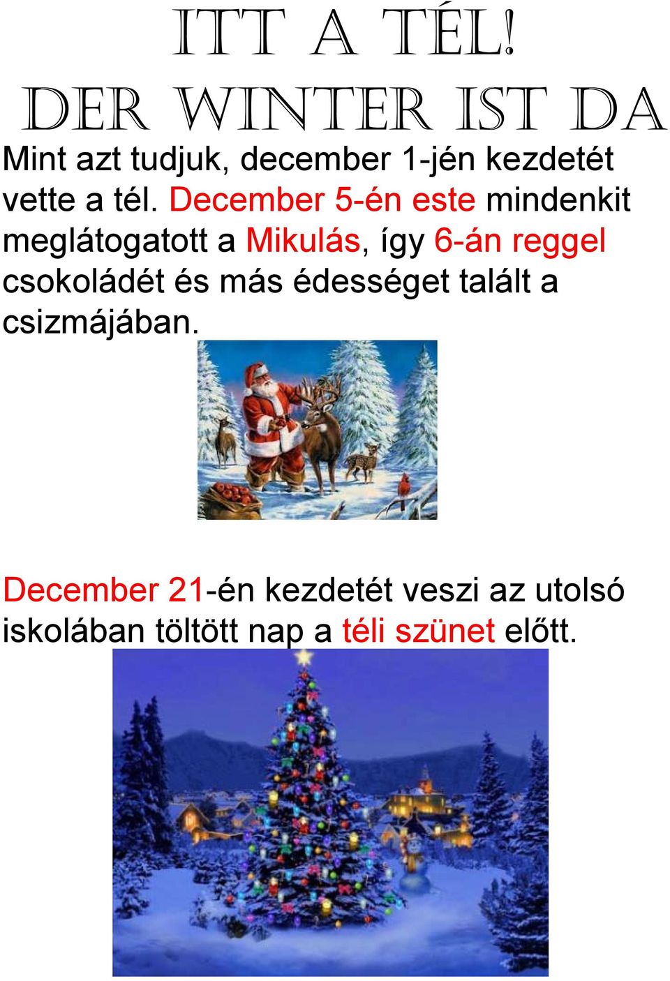December 5-én este mindenkit meglátogatott a Mikulás, így 6-án reggel