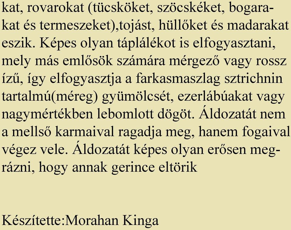 farkasmaszlag sztrichnin tartalmú(méreg) gyümölcsét, ezerlábúakat vagy nagymértékben lebomlott dögöt.