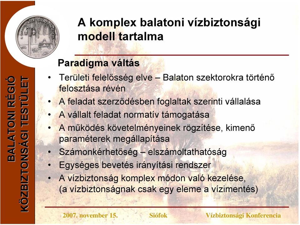 A működés követelményeinek rögzítése, kimenő paraméterek megállapítása Számonkérhetőség elszámoltathatóság Egységes