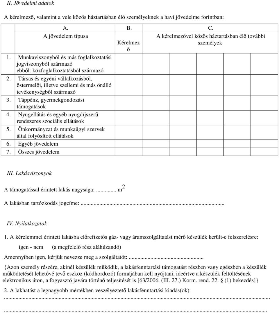 Társas és egyéni vállalkozásból, ıstermelıi, illetve szellemi és más önálló tevékenységbıl származó 3. Táppénz, gyermekgondozási támogatások 4.