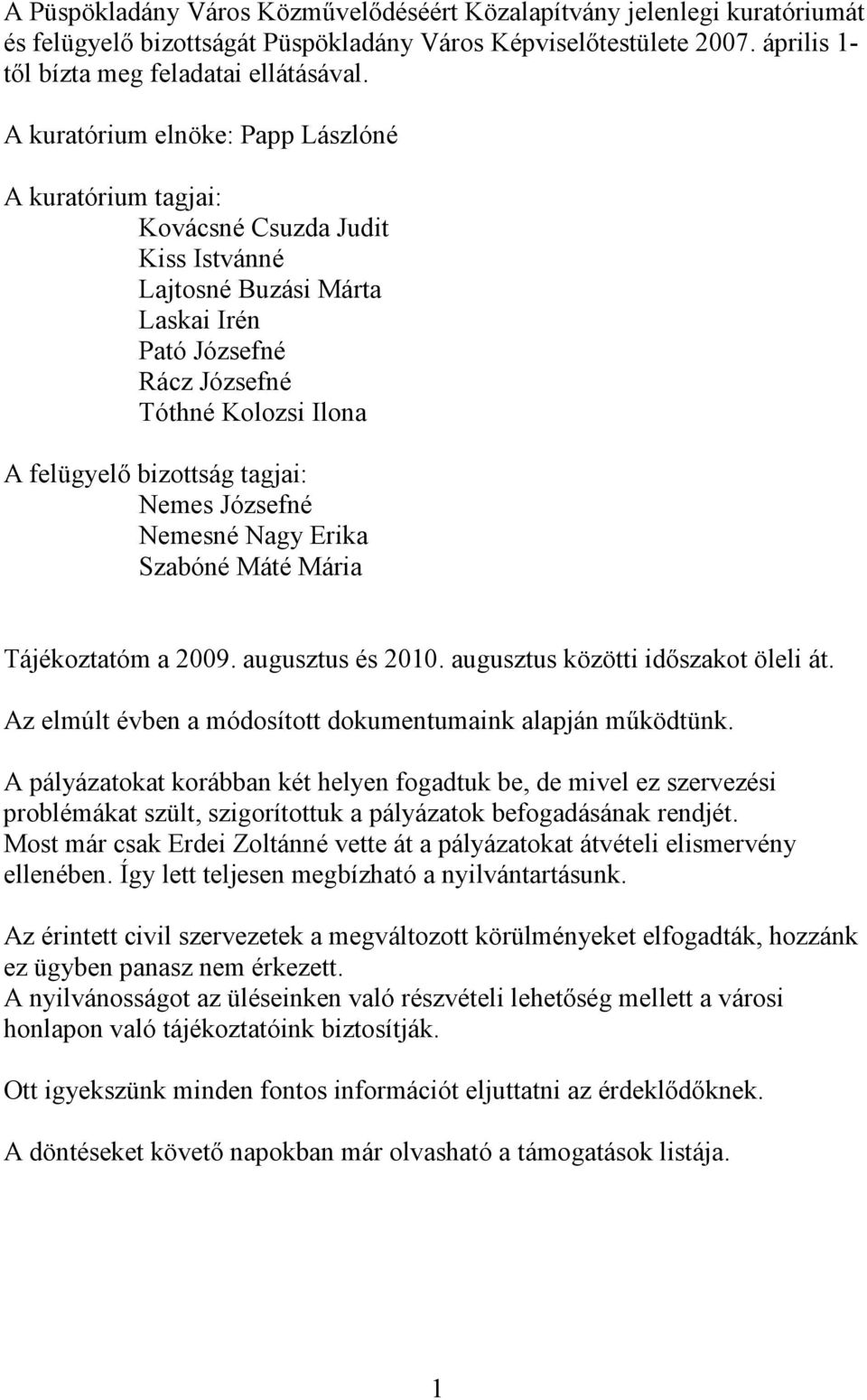 tagjai: Nemes Józsefné Nemesné Nagy Erika Szabóné Máté Mária Tájékoztatóm a 2009. augusztus és 2010. augusztus közötti időszakot öleli át.