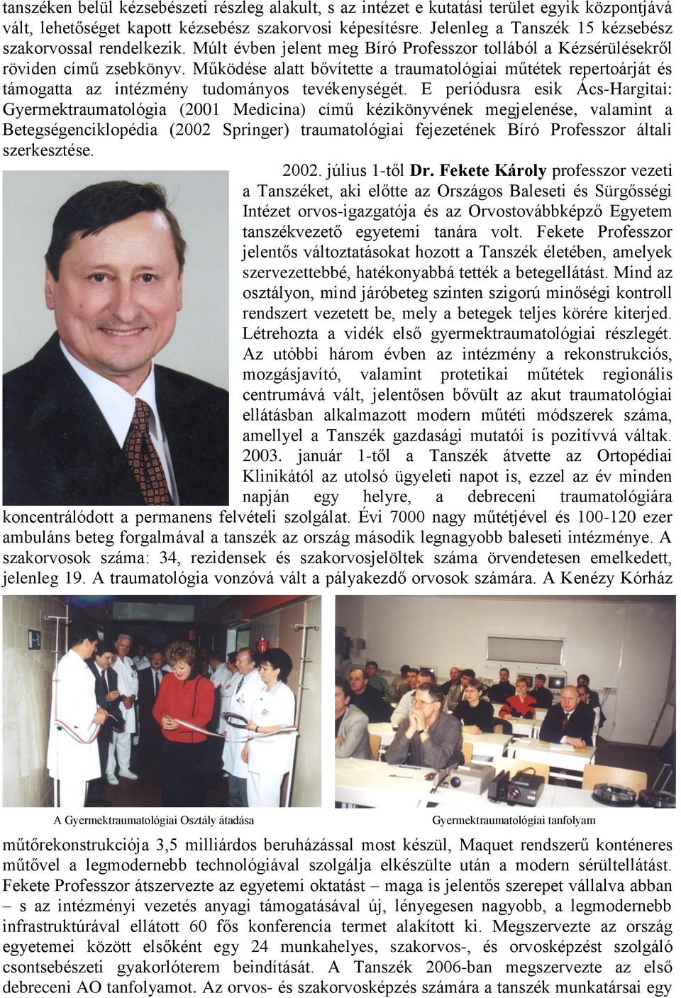 Működése alatt bővítette a traumatológiai műtétek repertoárját és támogatta az intézmény tudományos tevékenységét.