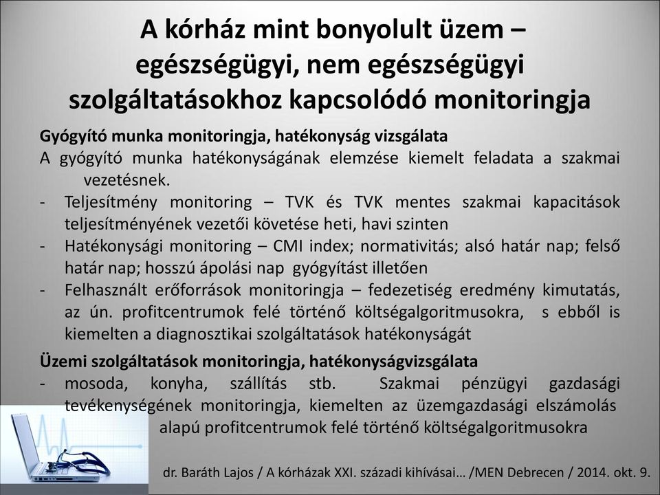 Teljesítmény monitoring TVK és TVK mentes szakmai kapacitások teljesítményének vezetői követése heti, havi szinten Hatékonysági monitoring CMI index; normativitás; alsó határ nap; felső határ nap;