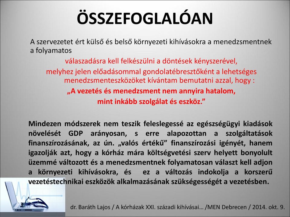 Mindezen módszerek nem teszik feleslegessé az egészségügyi kiadások növelését GDP arányosan, s erre alapozottan a szolgáltatások finanszírozásának, az ún.