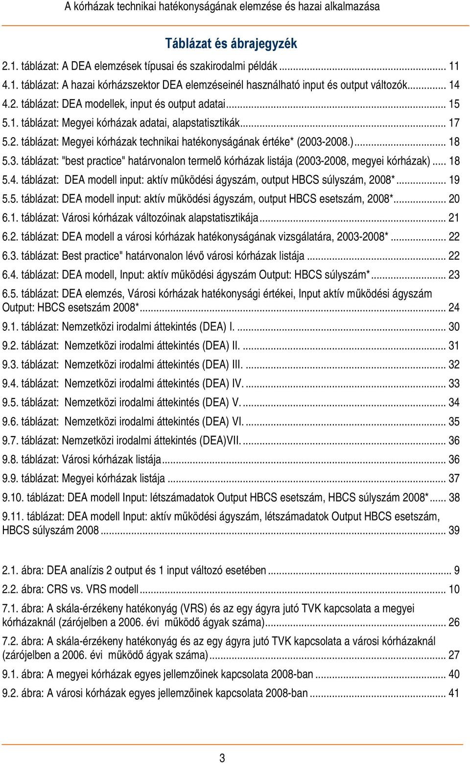 2008.)... 18 5.3. táblázat: "best practice" határvonalon termelő kórházak listája (2003-2008, megyei kórházak)... 18 5.4.