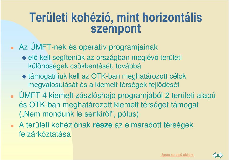 a kiemelt térségek fejlıdését ÚMFT 4 kiemelt zászlóshajó programjából 2 területi alapú és OTK-ban meghatározott