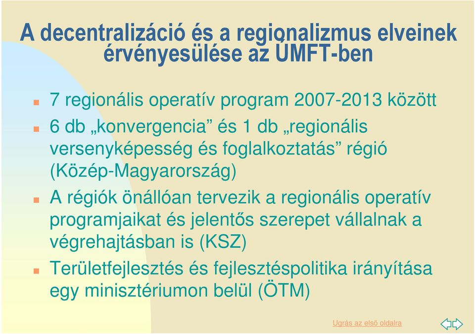 (Közép-Magyarország) A régiók önállóan tervezik a regionális operatív programjaikat és jelentıs szerepet