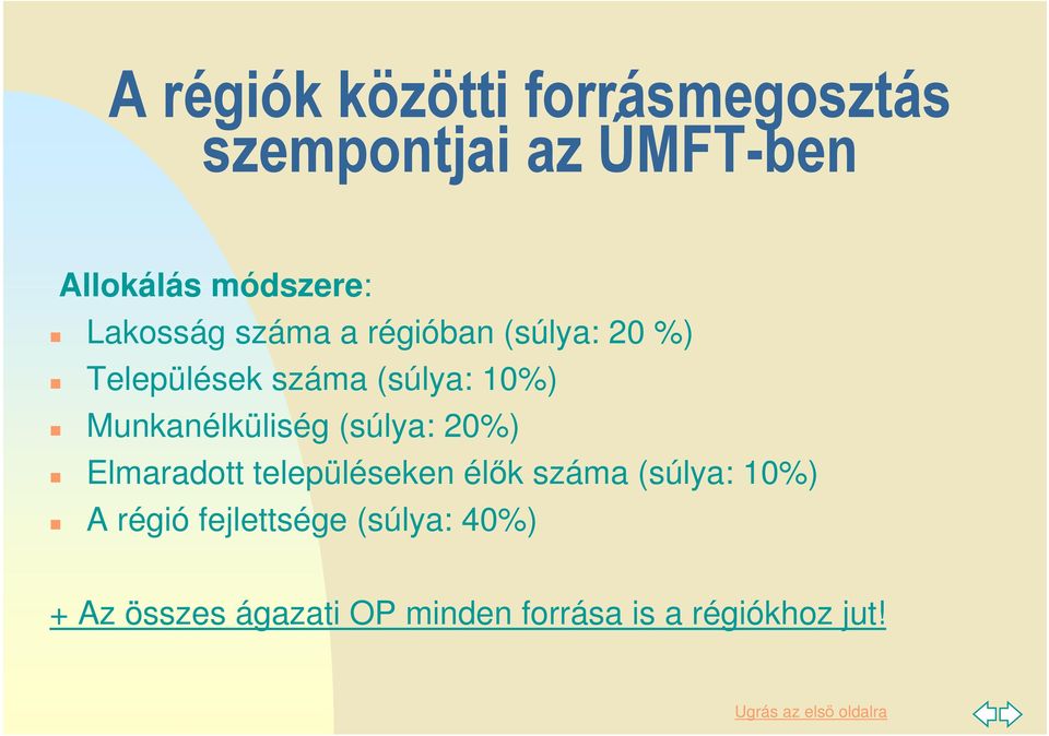 Munkanélküliség (súlya: 20%) Elmaradott településeken élık száma (súlya: 10%)