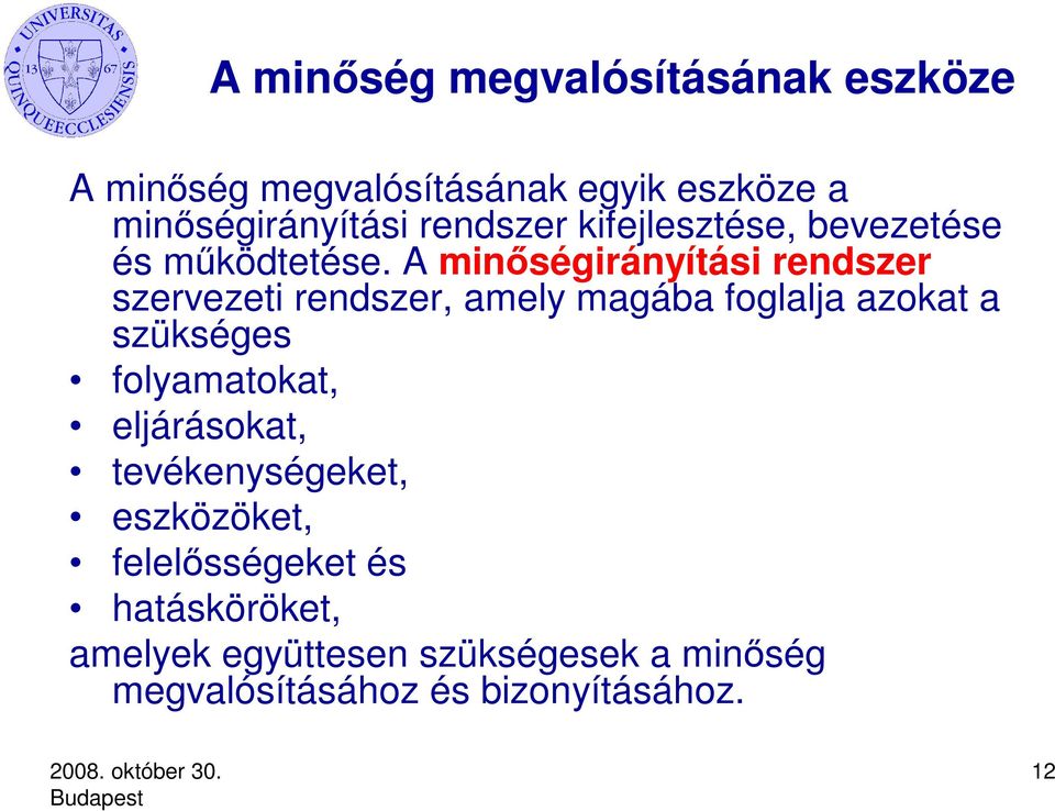 A minőségirányítási rendszer szervezeti rendszer, amely magába foglalja azokat a szükséges