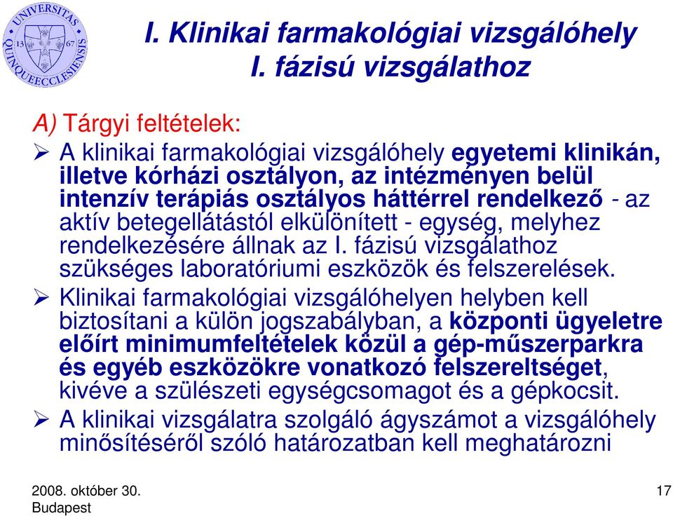 rendelkező - az aktív betegellátástól elkülönített - egység, melyhez rendelkezésére állnak az I. fázisú vizsgálathoz szükséges laboratóriumi eszközök és felszerelések.