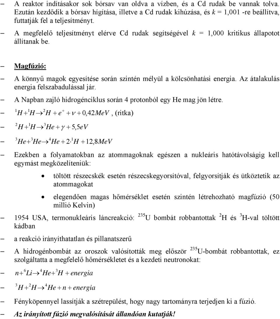 z átalakulás eergia felszabadulással jár. Napba zajló hidrogéciklus sorá 4 protoból egy He mag jö létre.