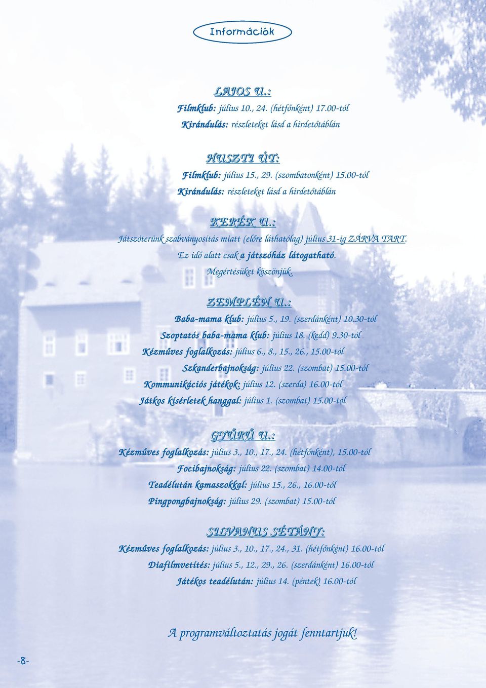 Megértésüket köszönjük. ZEMPLÉN U.: Baba-mama klub: július 5., 19. (szerdánként) 10.30-tól Szoptatós baba-mama klub: július 18. (kedd) 9.30-tól Kézmûves foglalkozás: július 6., 8., 15.