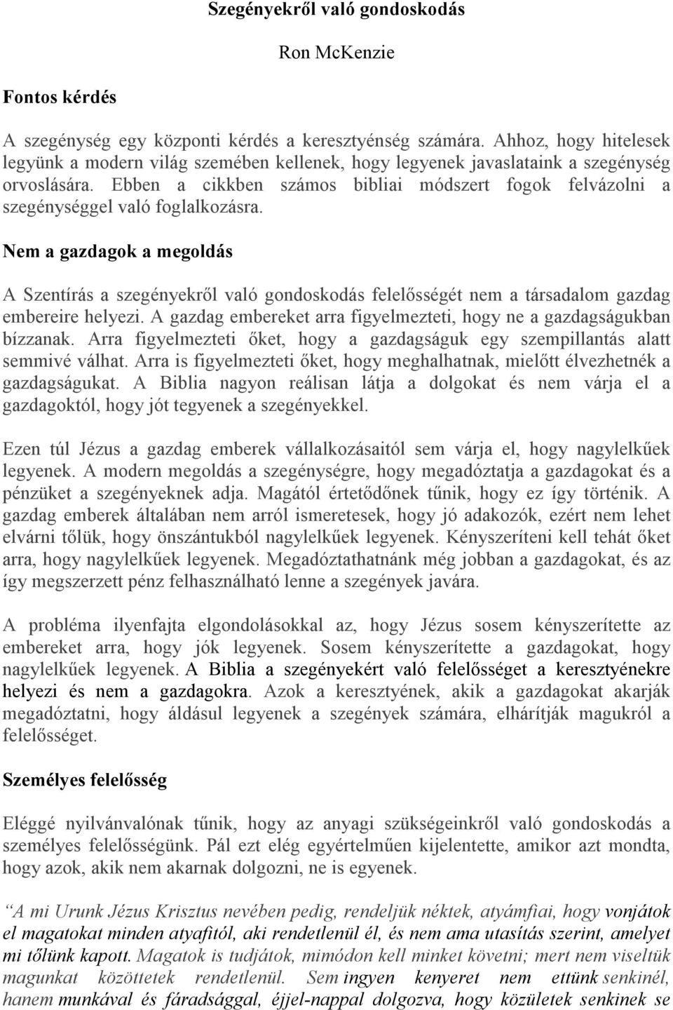 Ebben a cikkben számos bibliai módszert fogok felvázolni a szegénységgel való foglalkozásra.