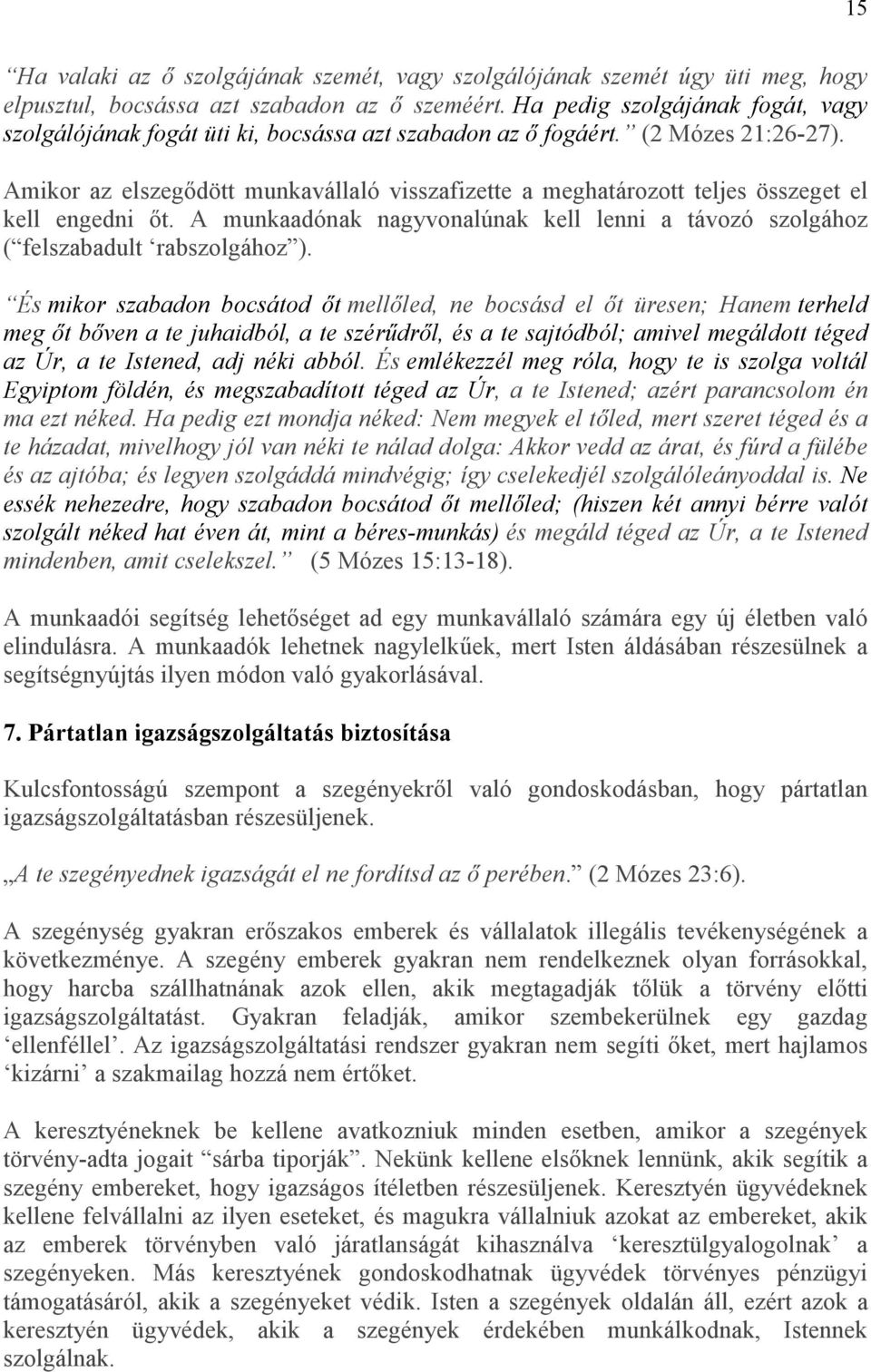 Amikor az elszegıdött munkavállaló visszafizette a meghatározott teljes összeget el kell engedni ıt. A munkaadónak nagyvonalúnak kell lenni a távozó szolgához ( felszabadult rabszolgához ).