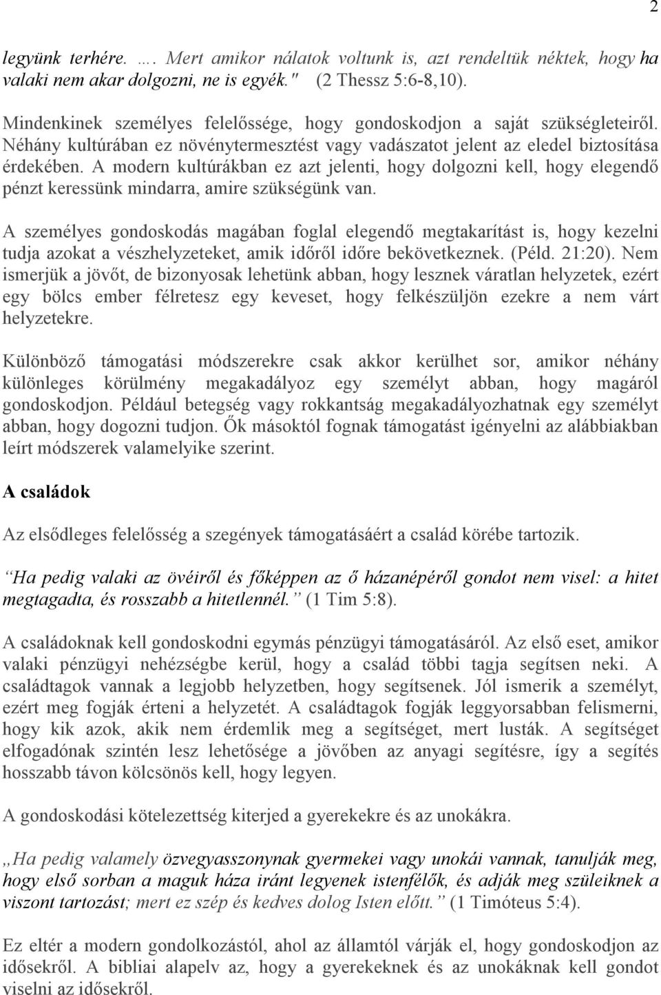 A modern kultúrákban ez azt jelenti, hogy dolgozni kell, hogy elegendı pénzt keressünk mindarra, amire szükségünk van.