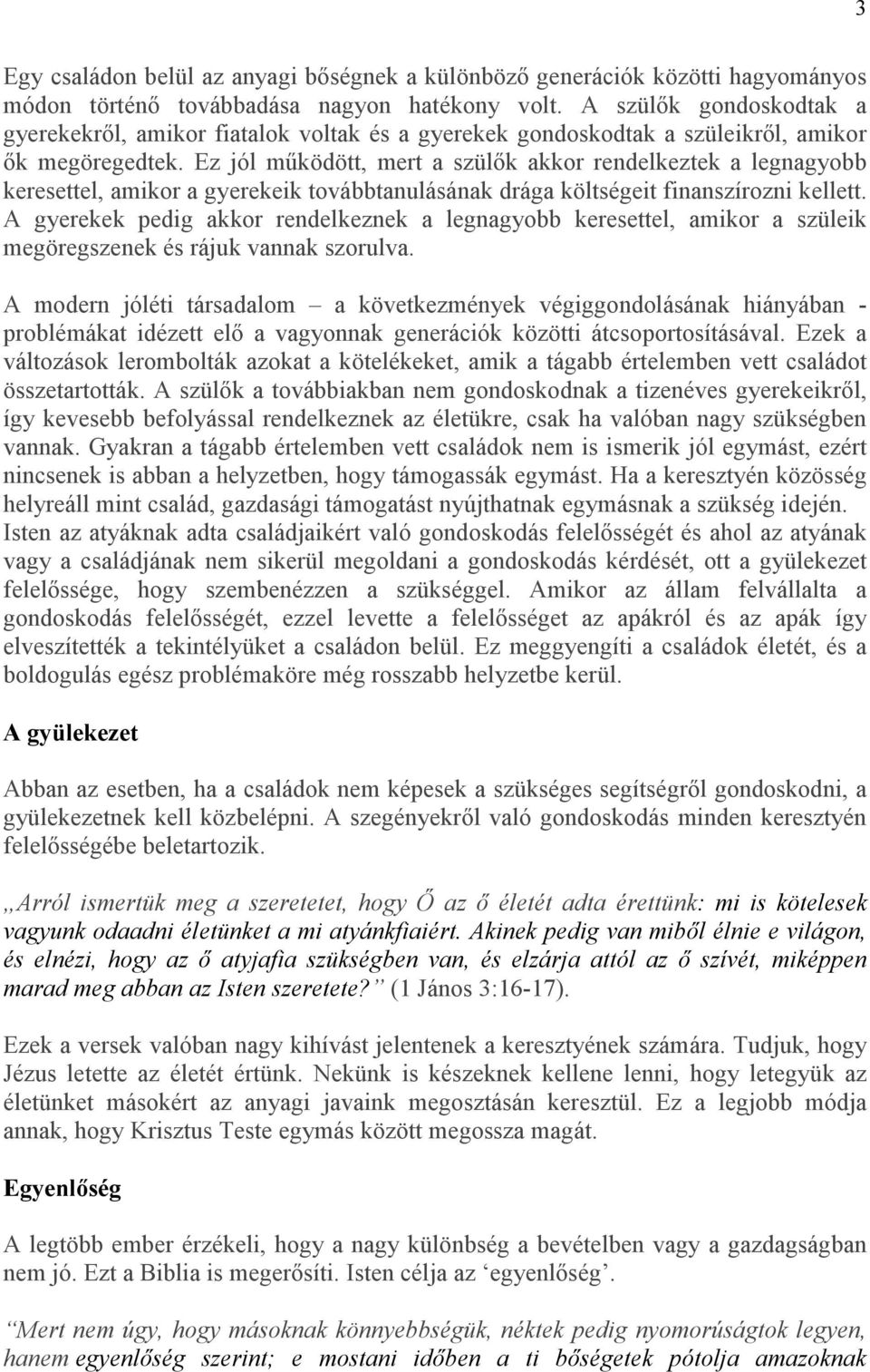 Ez jól mőködött, mert a szülık akkor rendelkeztek a legnagyobb keresettel, amikor a gyerekeik továbbtanulásának drága költségeit finanszírozni kellett.