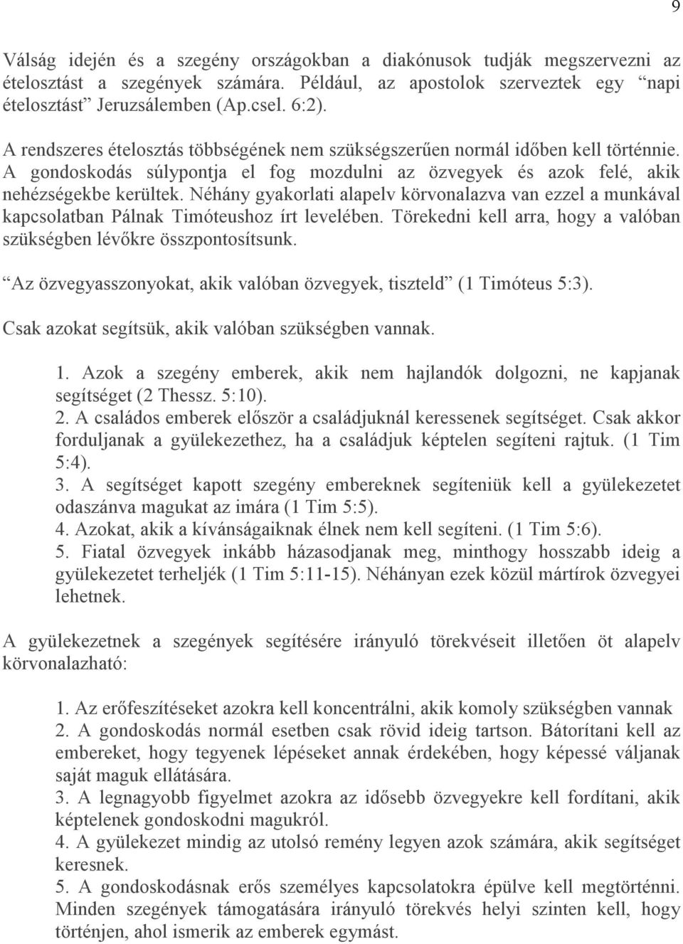 Néhány gyakorlati alapelv körvonalazva van ezzel a munkával kapcsolatban Pálnak Timóteushoz írt levelében. Törekedni kell arra, hogy a valóban szükségben lévıkre összpontosítsunk.