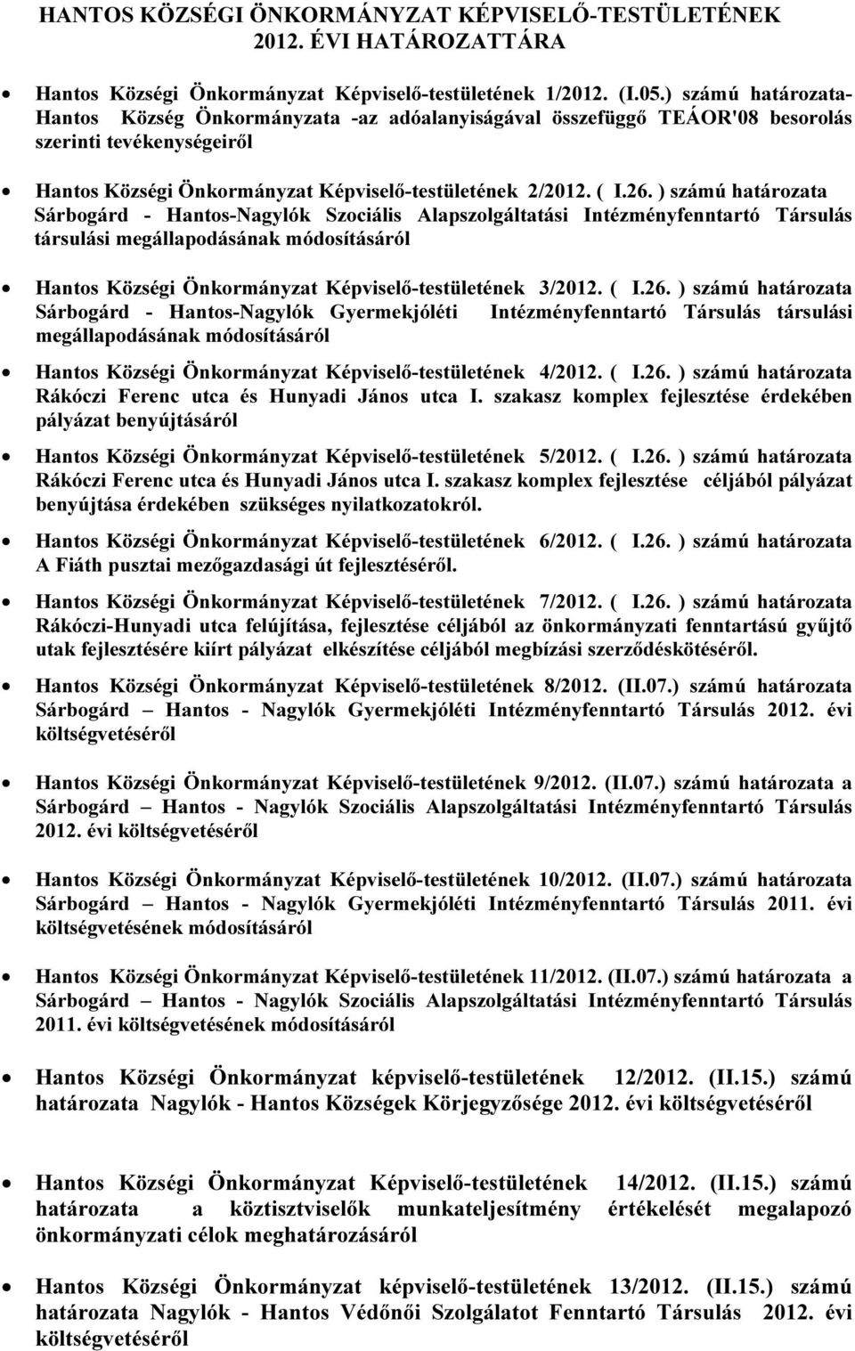 ) számú határozata Sárbogárd - Hantos-Nagylók Szociális Alapszolgáltatási Intézményfenntartó Társulás társulási megállapodásának módosításáról Hantos Községi Önkormányzat Képviselő-testületének