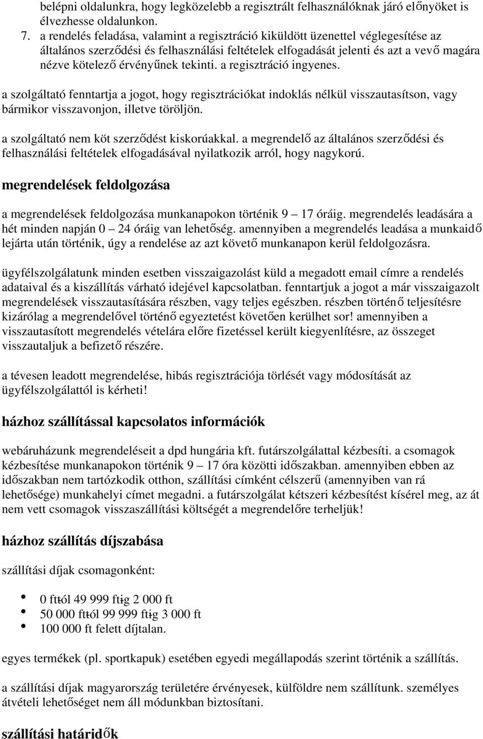 tekinti. a regisztráció ingyenes. a szolgáltató fenntartja a jogot, hogy regisztrációkat indoklás nélkül visszautasítson, vagy bármikor visszavonjon, illetve töröljön.