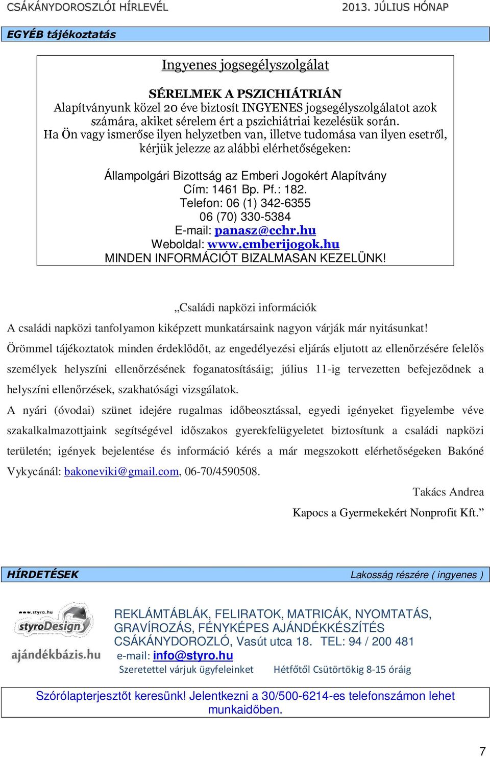 : 182. Telefon: 06 (1) 342-6355 06 (70) 330-5384 E-mail: panasz@cchr.hu Weboldal: www.emberijogok.hu MINDEN INFORMÁCIÓT BIZALMASAN KEZELÜNK!