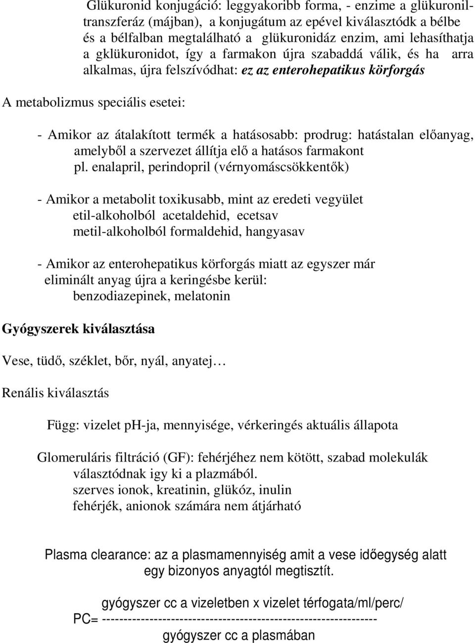 hatásosabb: prodrug: hatástalan előanyag, amelyből a szervezet állítja elő a hatásos farmakont pl.