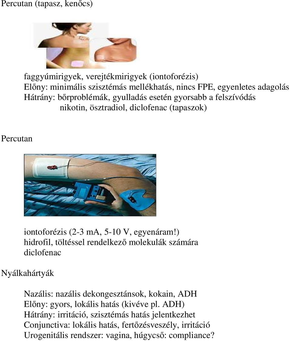 ) hidrofil, töltéssel rendelkező molekulák számára diclofenac Nyálkahártyák Nazális: nazális dekongesztánsok, kokain, ADH Előny: gyors, lokális hatás