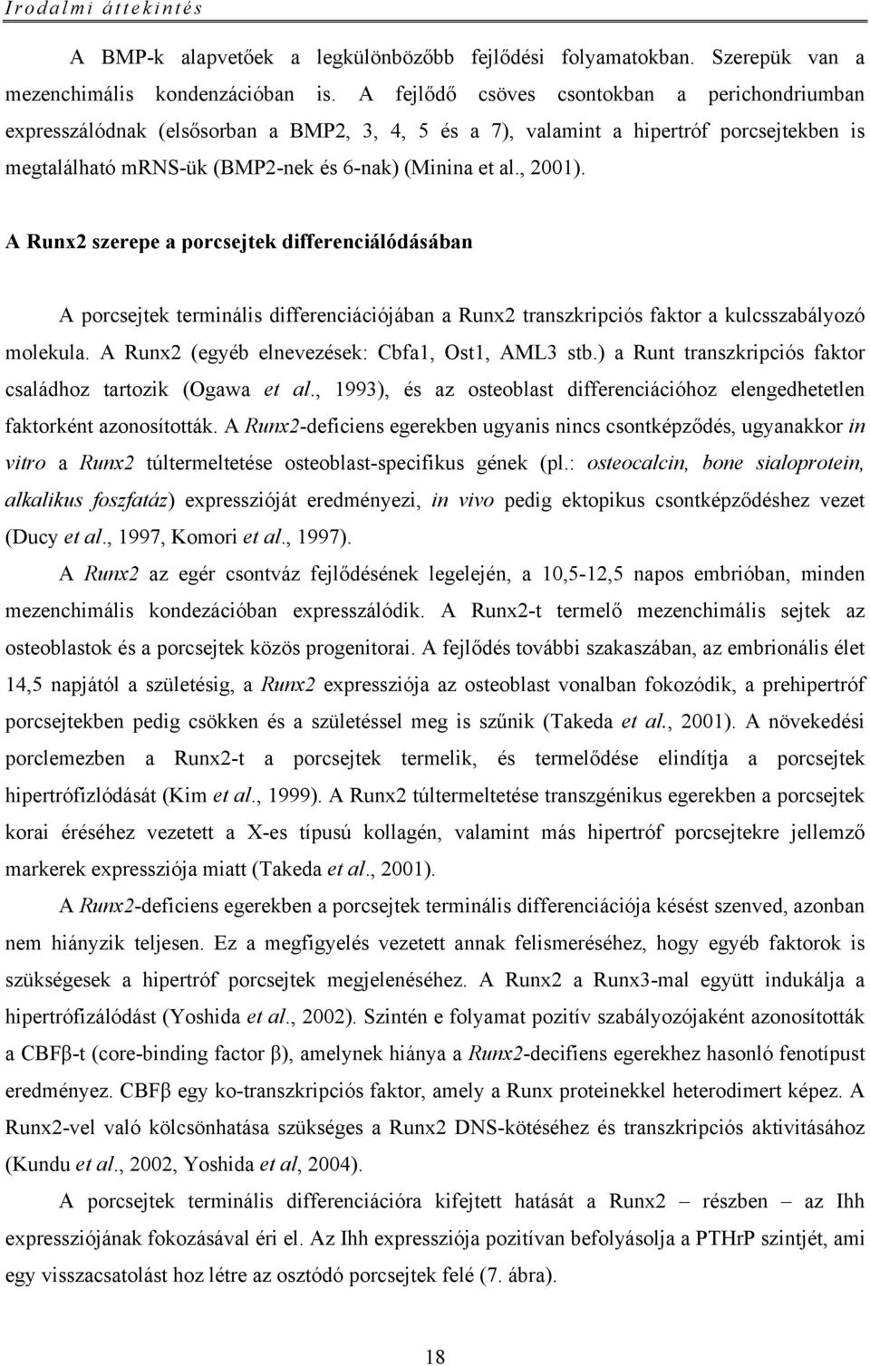 , 2001). A Runx2 szerepe a porcsejtek differenciálódásában A porcsejtek terminális differenciációjában a Runx2 transzkripciós faktor a kulcsszabályozó molekula.