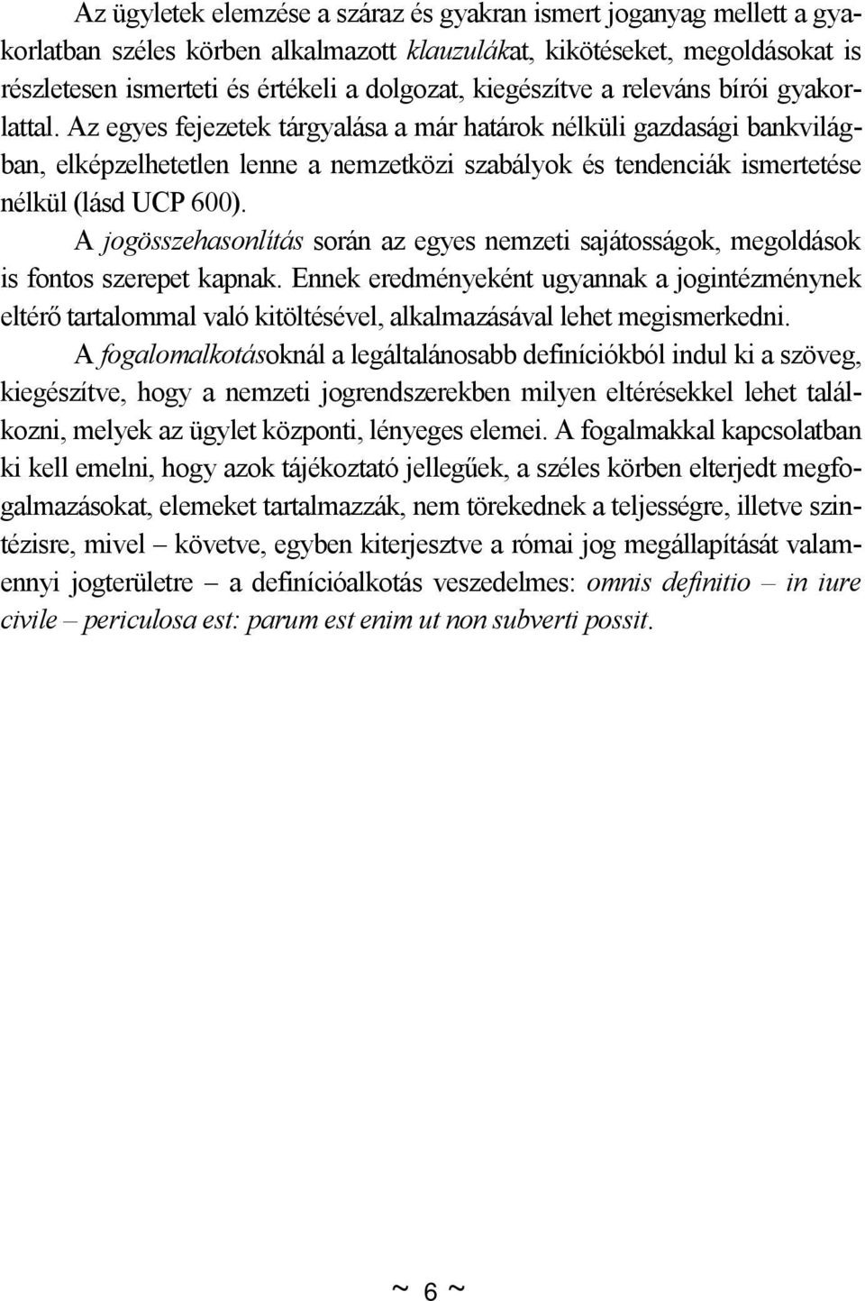 Az egyes fejezetek tárgyalása a már határok nélküli gazdasági bankvilágban, elképzelhetetlen lenne a nemzetközi szabályok és tendenciák ismertetése nélkül (lásd UCP 600).