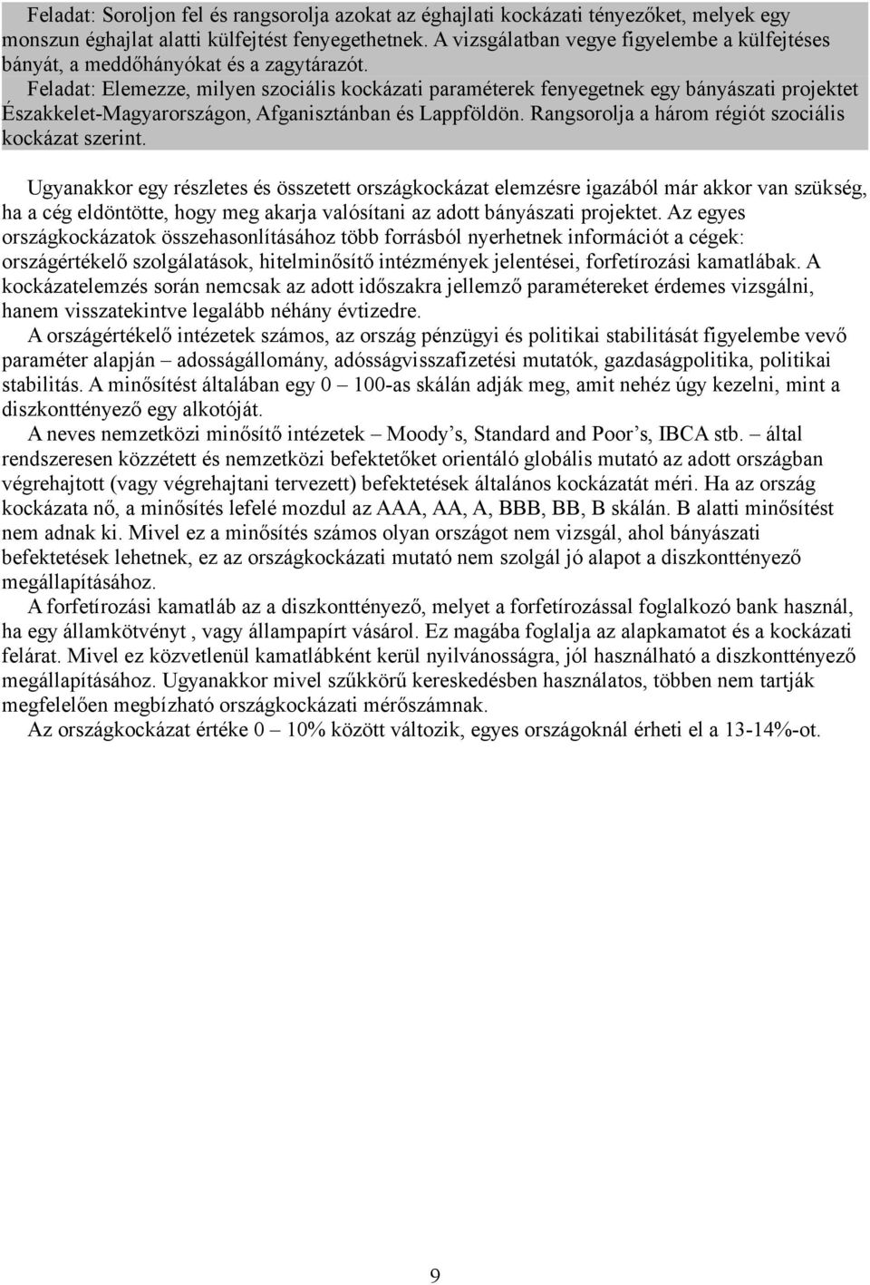 Feladat: Elemezze, milyen szociális kockázati paraméterek fenyegetnek egy bányászati projektet Északkelet-Magyarországon, Afganisztánban és Lappföldön.
