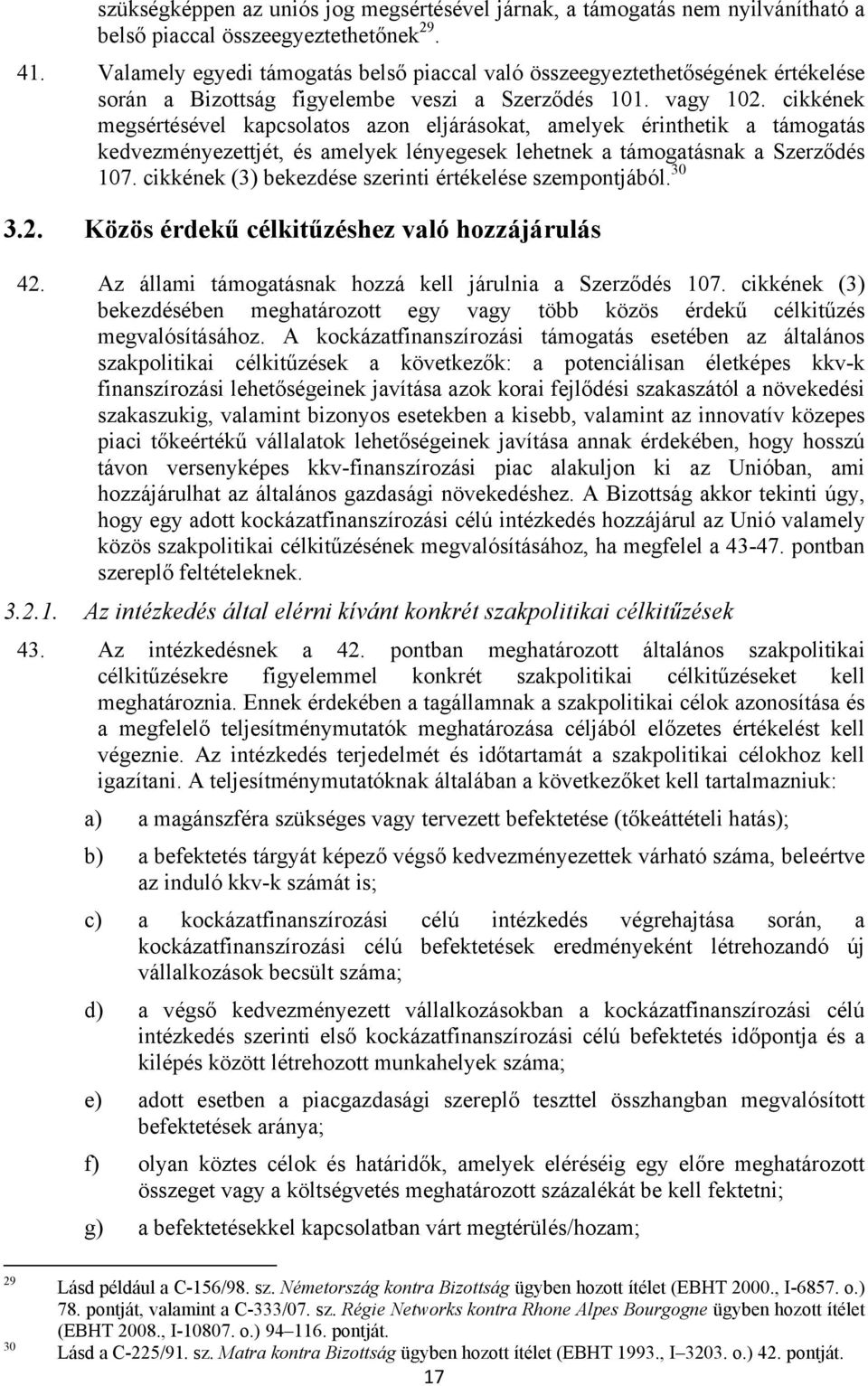 cikkének megsértésével kapcsolatos azon eljárásokat, amelyek érinthetik a támogatás kedvezményezettjét, és amelyek lényegesek lehetnek a támogatásnak a Szerződés 107.