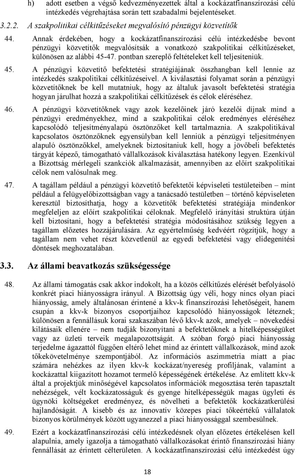 Annak érdekében, hogy a kockázatfinanszírozási célú intézkedésbe bevont pénzügyi közvetítők megvalósítsák a vonatkozó szakpolitikai célkitűzéseket, különösen az alábbi 45-47.