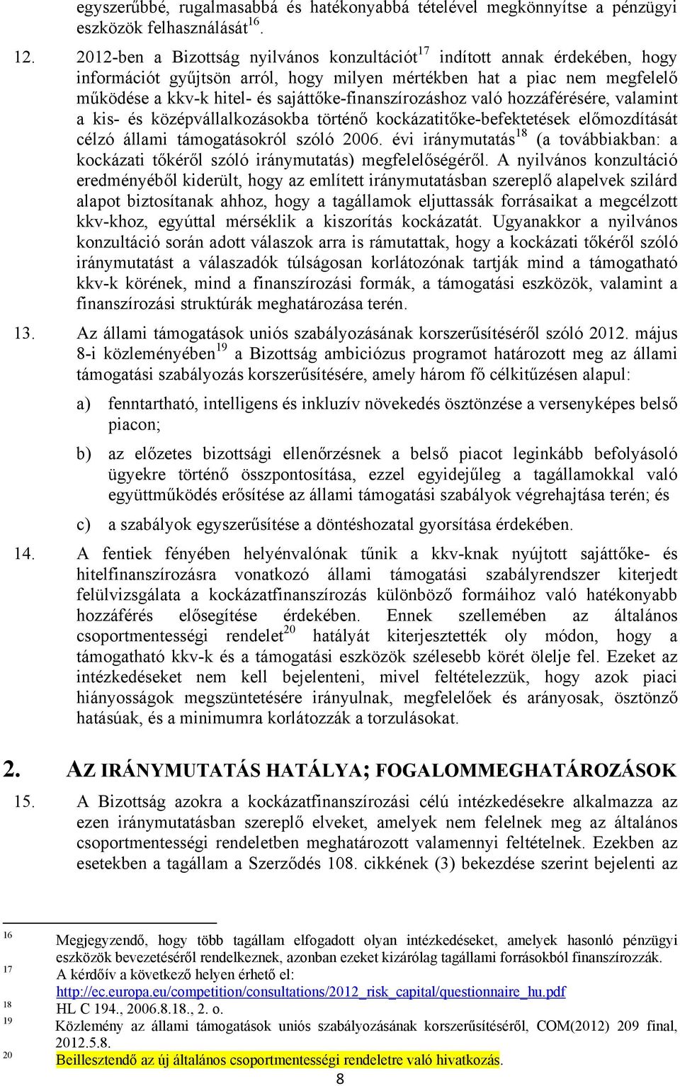 sajáttőke-finanszírozáshoz való hozzáférésére, valamint a kis- és középvállalkozásokba történő kockázatitőke-befektetések előmozdítását célzó állami támogatásokról szóló 2006.