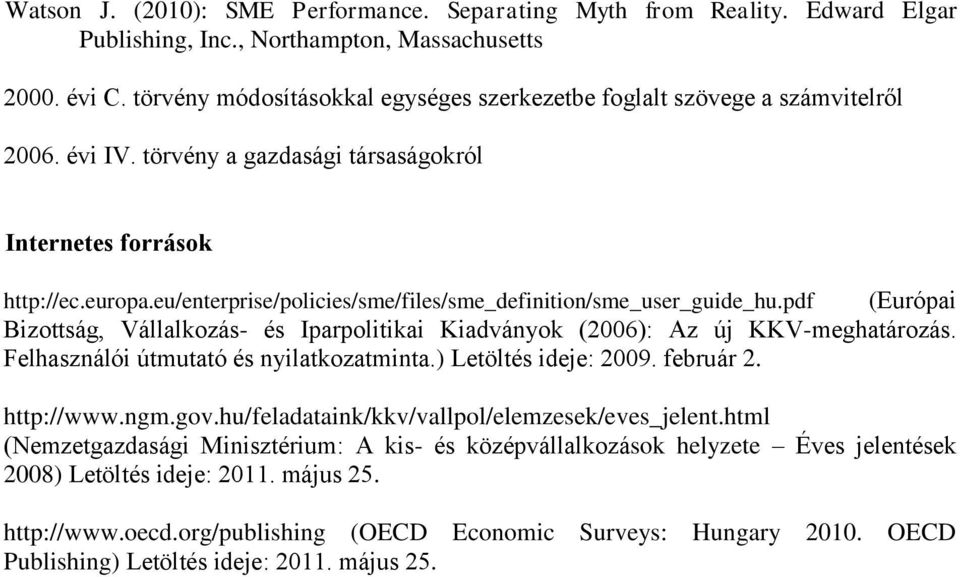 eu/enterprise/policies/sme/files/sme_definition/sme_user_guide_hu.pdf (Európai Bizottság, Vállalkozás- és Iparpolitikai Kiadványok (2006): Az új KKV-meghatározás.
