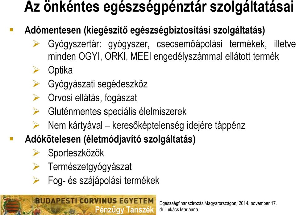 Gyógyászati segédeszköz Orvosi ellátás, fogászat Gluténmentes speciális élelmiszerek Nem kártyával