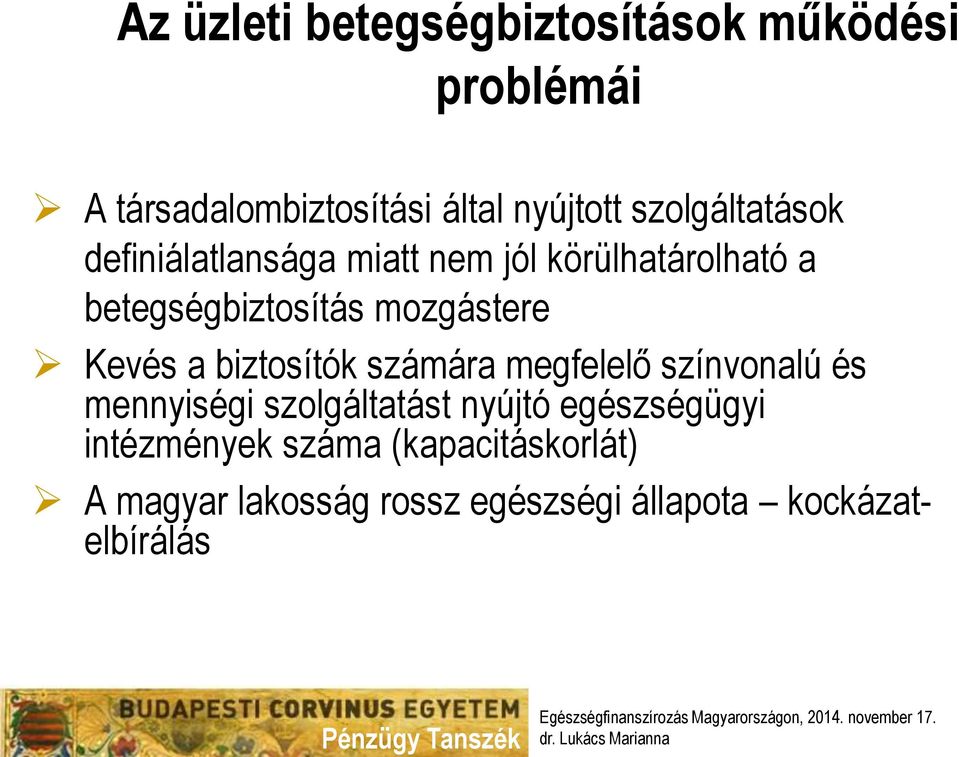 mozgástere Kevés a biztosítók számára megfelelő színvonalú és mennyiségi szolgáltatást nyújtó