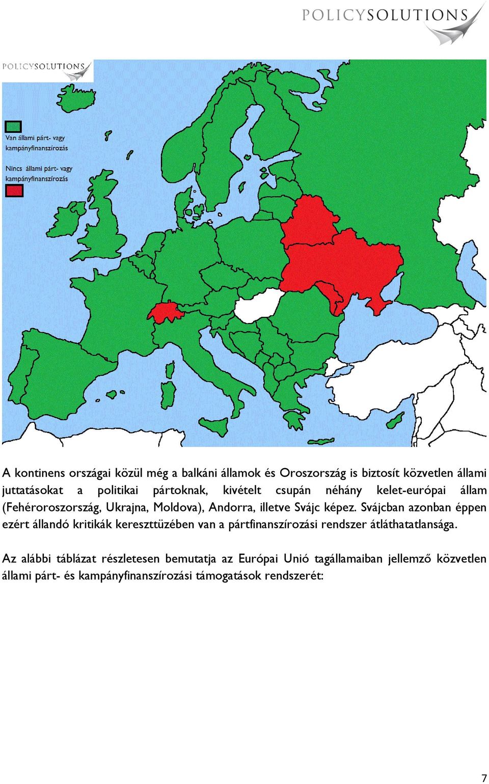 Svájcban azonban éppen ezért állandó kritikák kereszttüzében van a pártfinanszírozási rendszer átláthatatlansága.