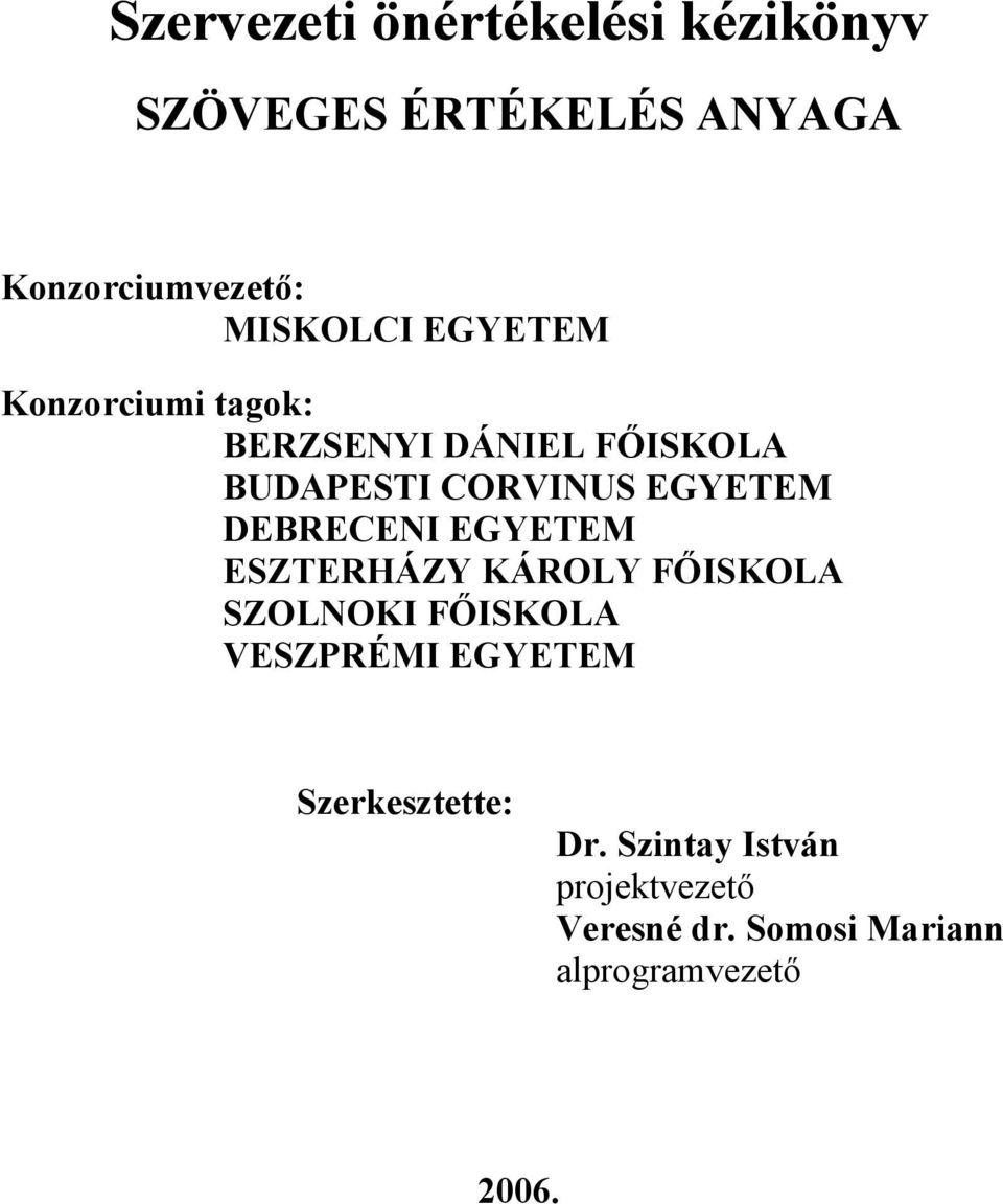 EGYETEM DEBRECENI EGYETEM ESZTERHÁZY KÁROLY FŐISKOLA SZOLNOKI FŐISKOLA VESZPRÉMI