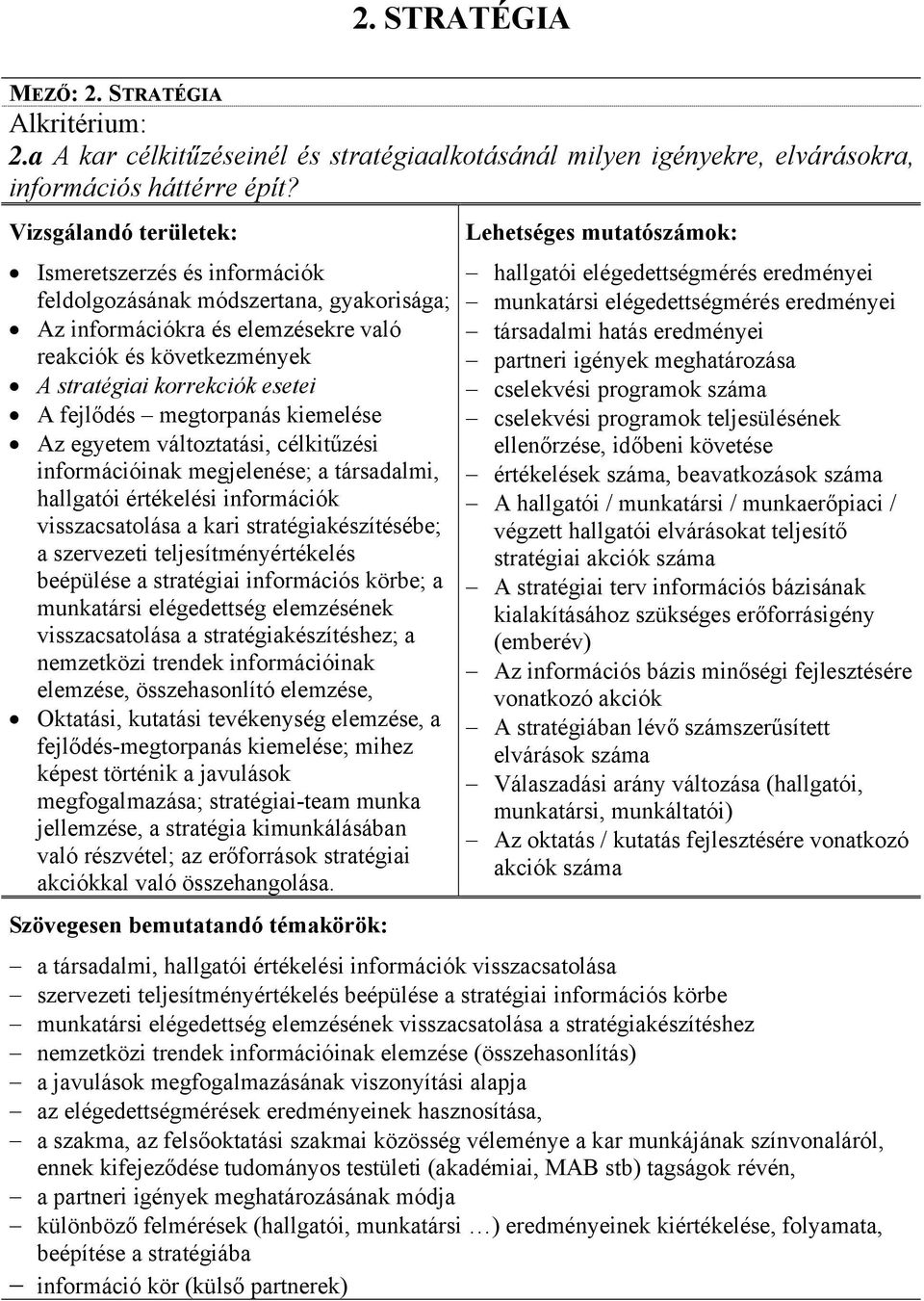 Az egyetem változtatási, célkitűzési információinak megjelenése; a társadalmi, hallgatói értékelési információk visszacsatolása a kari stratégiakészítésébe; a szervezeti teljesítményértékelés