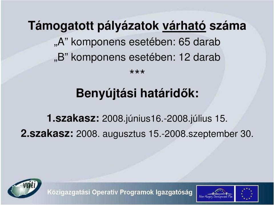 Benyújtási határid k: 1.szakasz: 2008.június16.-2008.