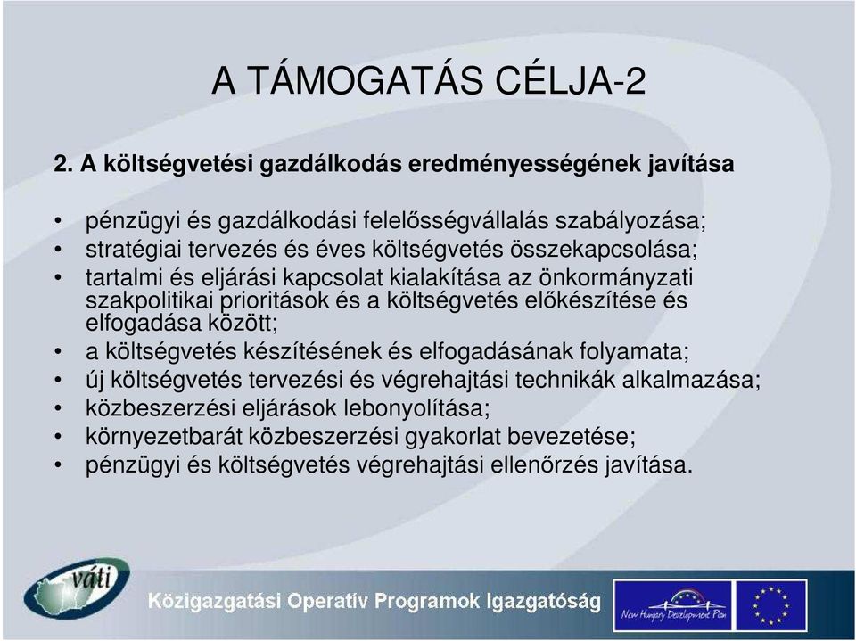 költségvetés összekapcsolása; tartalmi és eljárási kapcsolat kialakítása az önkormányzati szakpolitikai prioritások és a költségvetés el készítése és