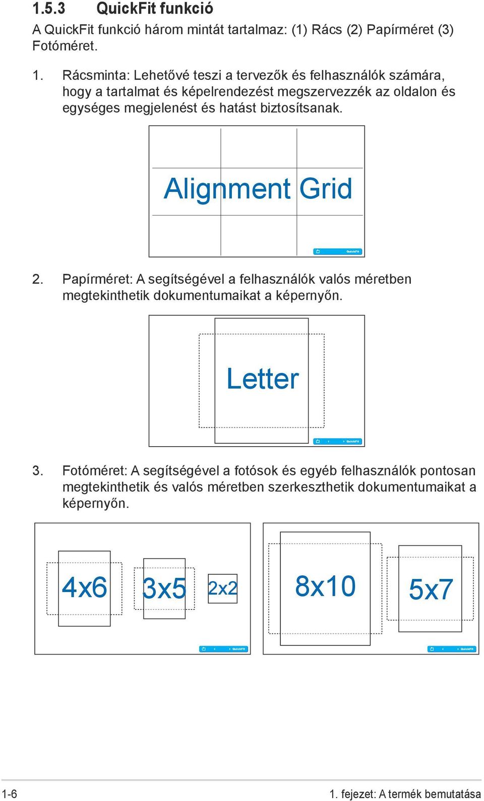 hatást biztosítsanak. Alignment Grid 2. Papírméret: A segítségével a felhasználók valós méretben megtekinthetik dokumentumaikat a képernyőn. Letter 3.