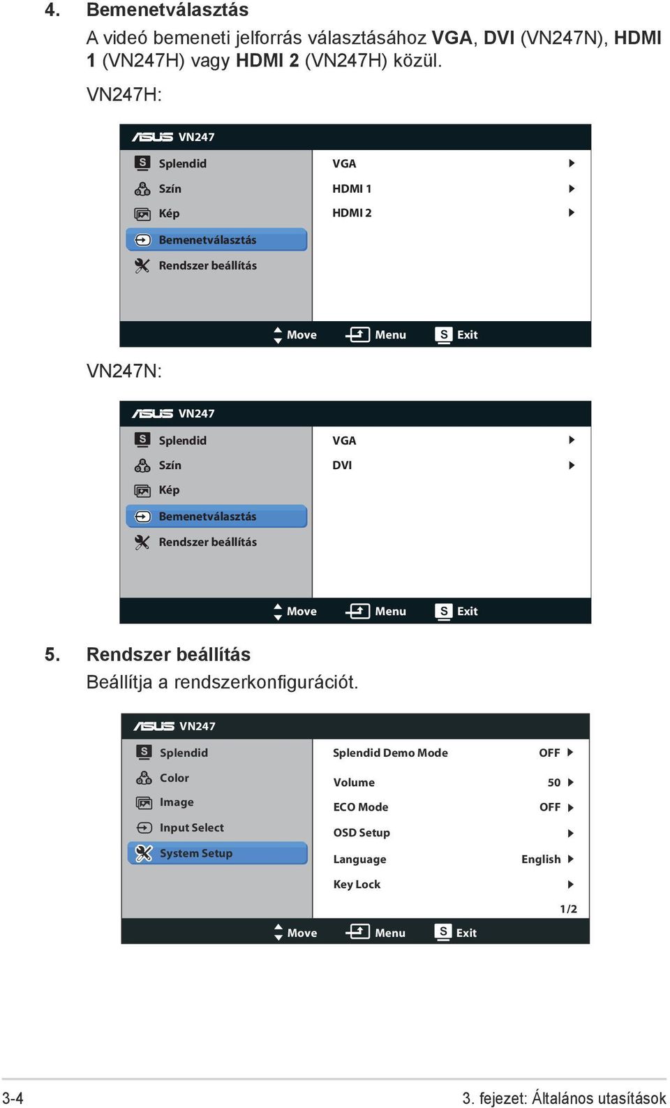 Bemenetválasztás Rendszer beállítás Move Menu Exit 5. Rendszer beállítás Beállítja a rendszerkonfigurációt.