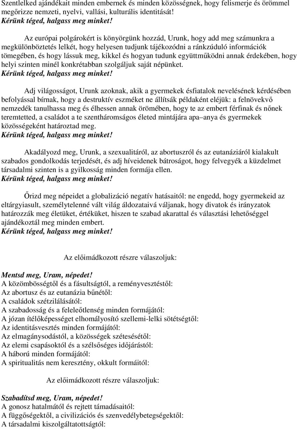 és hogyan tudunk együttmőködni annak érdekében, hogy helyi szinten minél konkrétabban szolgáljuk saját népünket.
