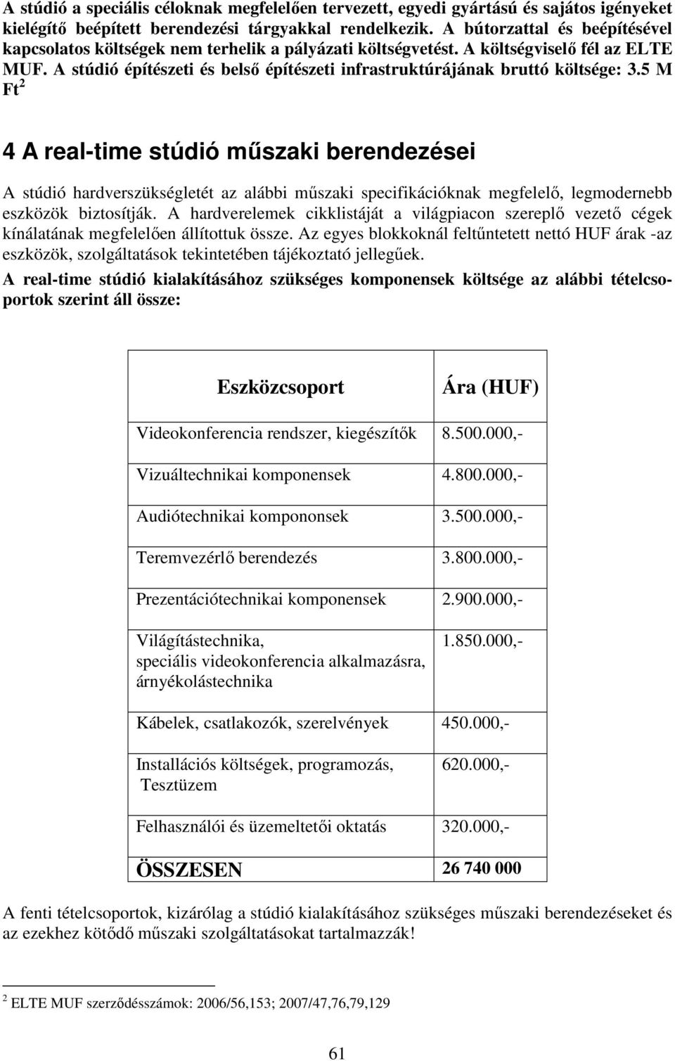 A stúdió építészeti és belsı építészeti infrastruktúrájának bruttó költsége: 3.